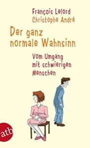 Francois Lelord & Christophe André - Der ganz normale Wahnsinn Buchcover