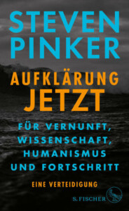 Steven Pinker - Aufklärung jetzt: Für Vernunft, Wissenschaft, Humanismus und Fortschritt. Eine Verteidigung