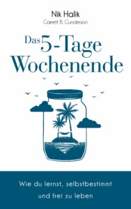 Nik Halik - Das 5-Tage-Wochenende - Wie du lernst, selbstbestimmt und frei zu leben