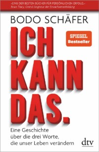 Bodo Schäfer - Ich kann das - Eine Geschichte über die drei Worte, die unser Leben verändern